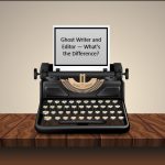 Ghostwriter and Editor — What’s the Difference?