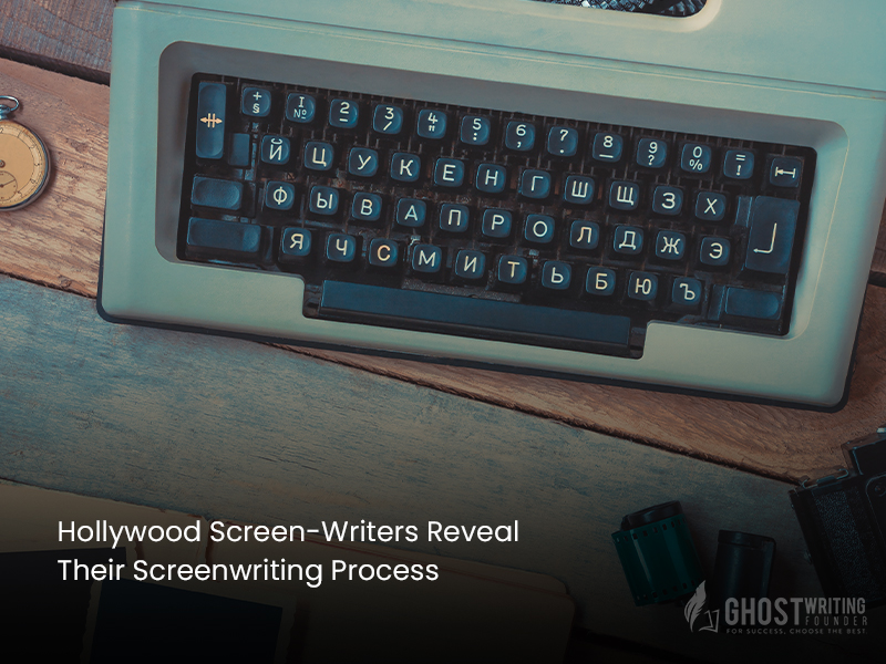 Hollywood Screen-Writers Reveal Their Screenwriting Process