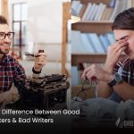 The Difference Between Good Writers & Bad Writers