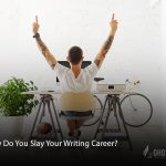 How Do You Slay Your Writing Career?
