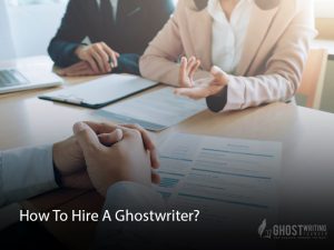 How To Hire A Ghostwriter?