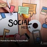 How to Promote Your Writing On Social Media?