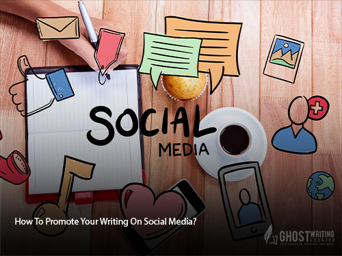 How to Promote Your Writing On Social Media?