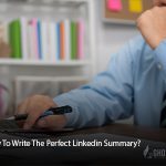 How to Write the Perfect LinkedIn Summary?