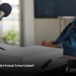 Why Add a Podcast to Your Content-Marketing Strategy?