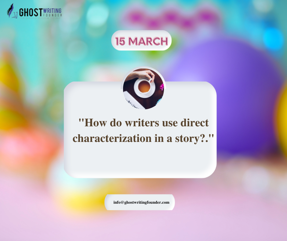 How do writers use direct characterization in a story?