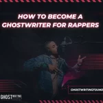 How To Become a Ghostwriter for Rappers (Ultimate Guide)