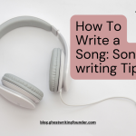 How to Write a Song | 10 Songwriting Tips from the Pros