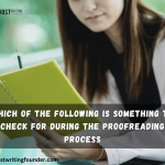 Which of The Following Is Something To Check For During The Proofreading Process