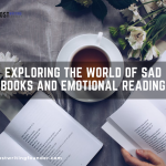 Tears on Pages: Exploring the World of Sad Books and Emotional Reading