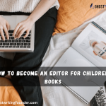 How to Become an Editor for Children’s Books: 6 Steps?