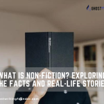 What is Non-Fiction? Exploring the Facts and Real-Life Stories