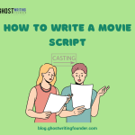 How to Write a Movie Script: A Beginners’ Guide?