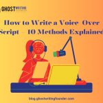 How to Write a Voice-Over Script – 10 Methods Explained