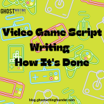 Video Game Script Writing – How It’s Done