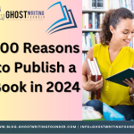 Top 100 Reasons to Publish Your Book in 2024