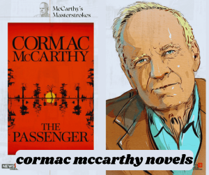 6 Essential Cormac Mccarthy Novels: A Definite Guide